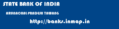 STATE BANK OF INDIA  ARUNACHAL PRADESH TAWANG    banks information 